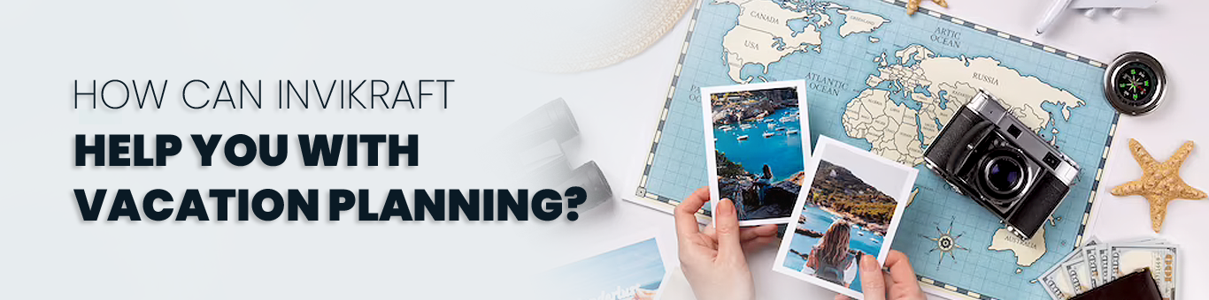 How can Invikraft help you with vacation planning?