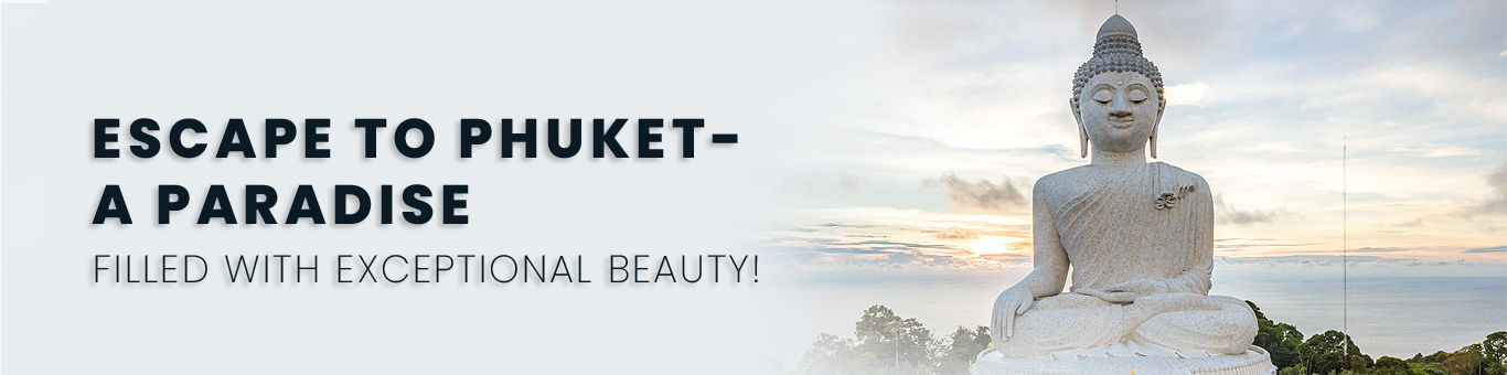 Escape to Phuket- A paradise filled with exceptional beauty!