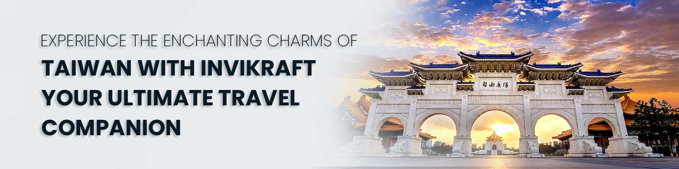 Experience the Enchanting Charms of Taiwan with Invikraft